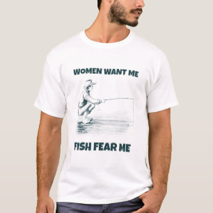 Kvinnor vill ha mig, fisk fruktar mig T- T Shirt
