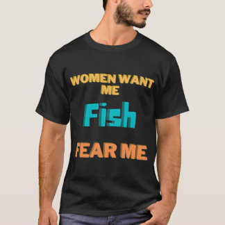 Kvinnor vill ha mig, fiskar fruktar mig t shirt