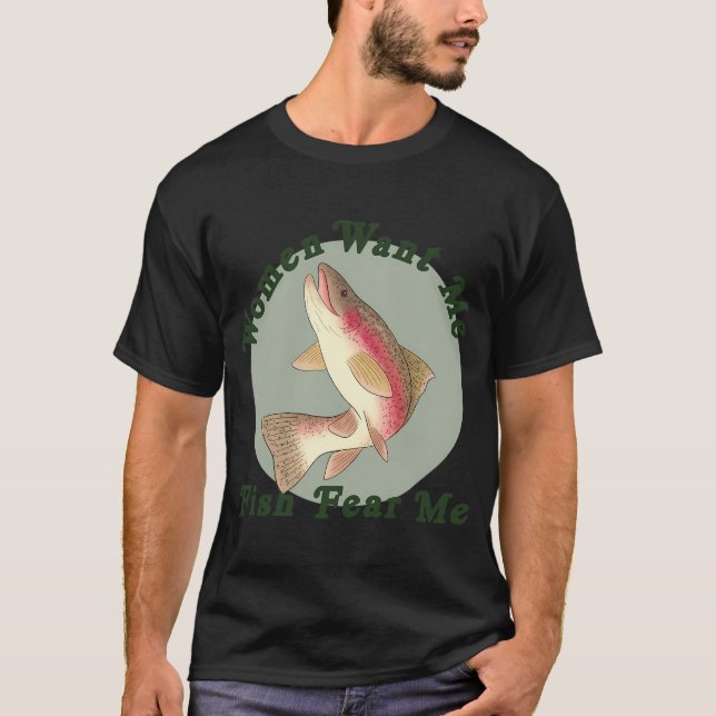 Kvinnor vill ha mig, fiskar fruktar mig t shirt (Framsida)