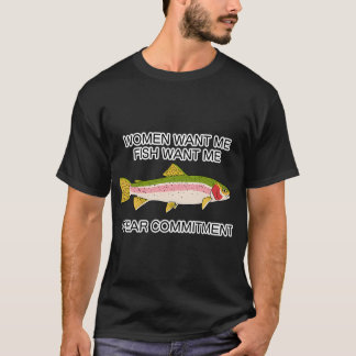 Kvinnor vill ha mig. Fiskar vill ha mig. Jag är rä T Shirt