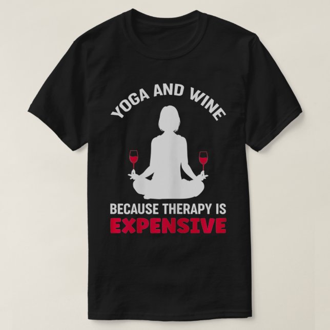 Kvinnor Yoga och Vin eftersom behandling är kostsa T Shirt (Design framsida)