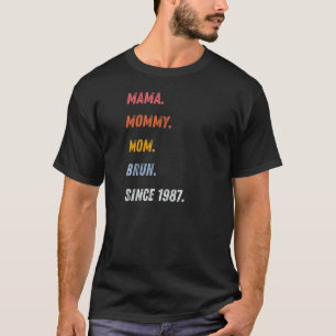 Kvinnorna Mamma Mamma Mamma Bruh sedan 1987 Mors d T Shirt