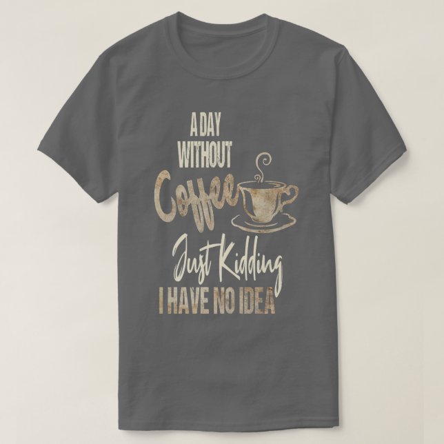 Kvinnors dag utan kaffe är som att bara hålla t shirt (Design framsida)