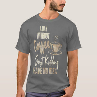 Kvinnors dag utan kaffe är som att bara hålla t shirt