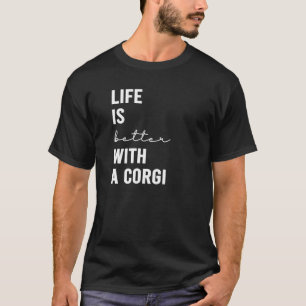 Kvinnors liv är bättre med en Corgi-Hund T Shirt