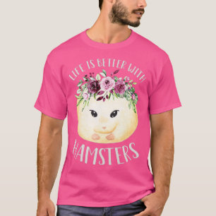 Kvinnors liv är bättre med hamstrar i Blommigt T Shirt