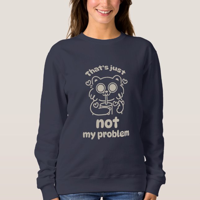 Kvinnors sweatshirts - Det är bara inte mitt probl T Shirt (Framsida)