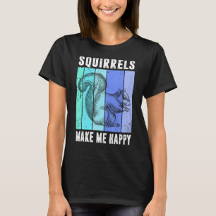 Kvirreler gör mig till Lycklig funny ekorre Älskar T Shirt