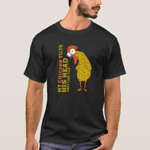 Kyckla min kyckling lutar hans huvud precis som du t shirt