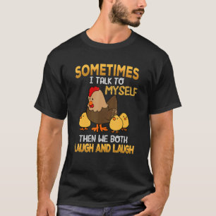 Kyckling Ibland Pratar Jag Med Mig Själv Sedan Skr T Shirt
