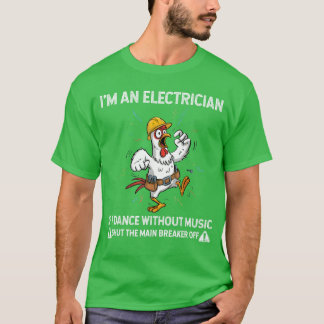 Kyckling Jag är elektriker Om jag dansar utan musi T Shirt