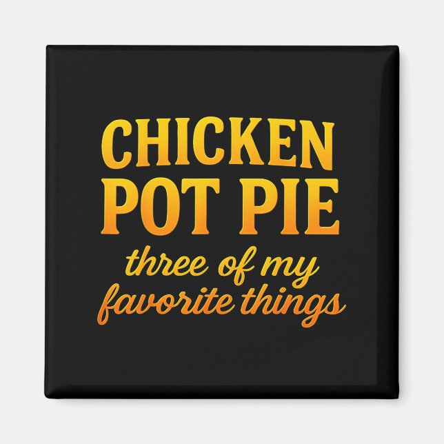 Kyckling Pot Pie Tre av mina favorit saker Roligt  Magnet (Framsidan)