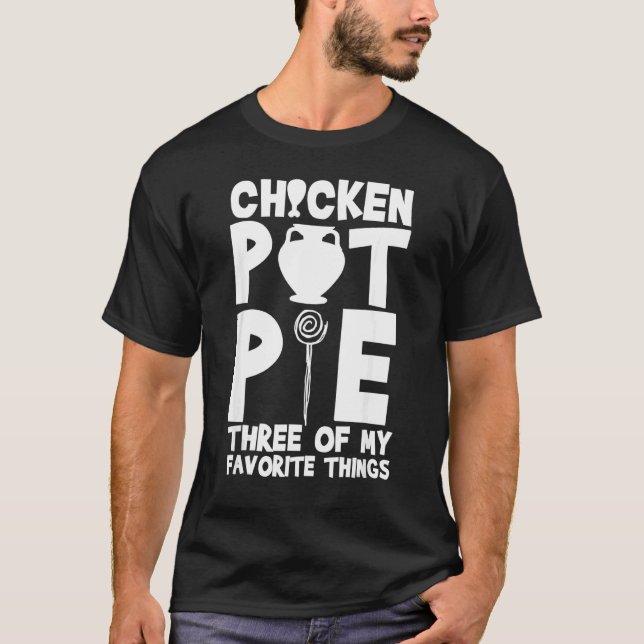 Kyckling Pot Pie Tre Av Mina Favoritsaker  Humor T Shirt (Framsida)