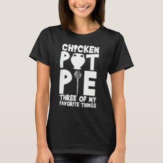 Kyckling Pot Pie Tre Av Mina Favoritsaker  Humor T Shirt
