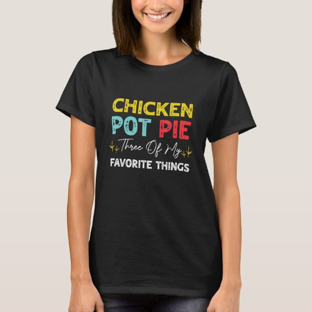 Kyckling Pot Pie Tre Av Mina Favoritsaker  Kycklin T Shirt (Framsida)