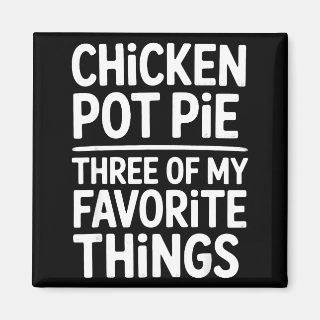 Kyckling Pot Pie Tre Av Mina Favoritsaker Roligt  Magnet (Framsidan)
