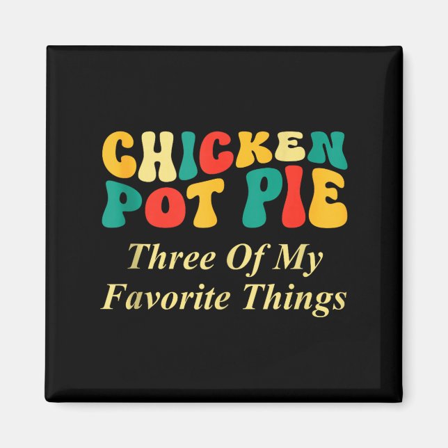 Kyckling Pot Pie Tre Av Mina Favoritsaker Roligt  Magnet (Framsidan)