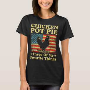 Kyckling Pot Pie Tre Av Mina Favoritsaker Roligt  T Shirt