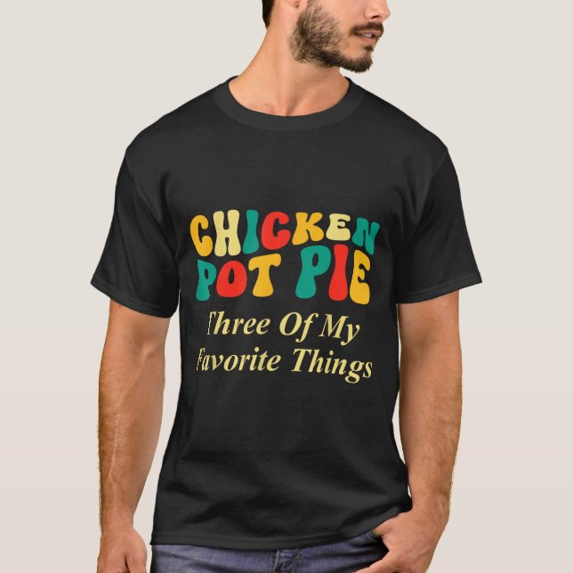Kyckling Pot Pie Tre Av Mina Favoritsaker Roligt  T Shirt (Framsida)