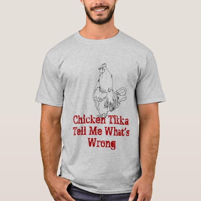 Kyckling Tikka Berätta Vad Är Fel Rolig Djurkonst Tee Shirt (Framsida)