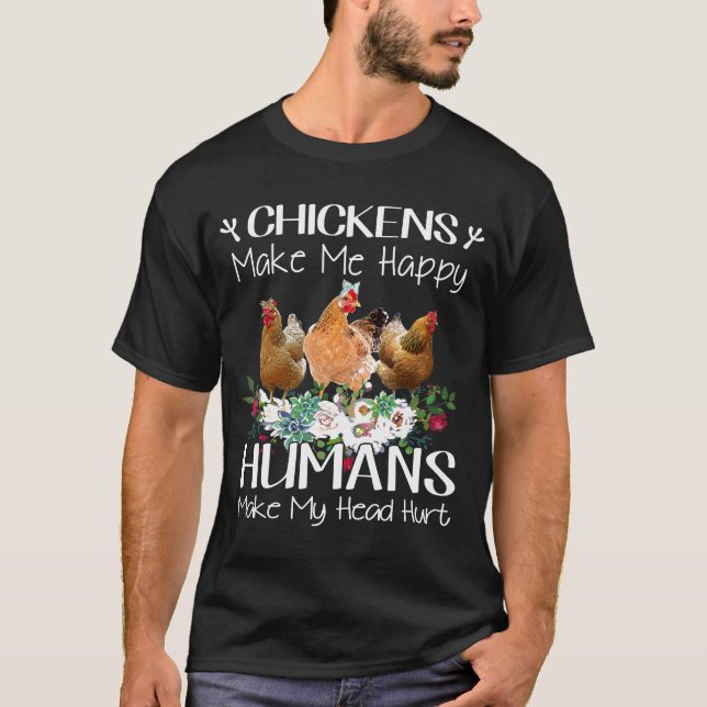Kycklingar får mig att Lycklig Humans får mitt huv T Shirt (Framsida)
