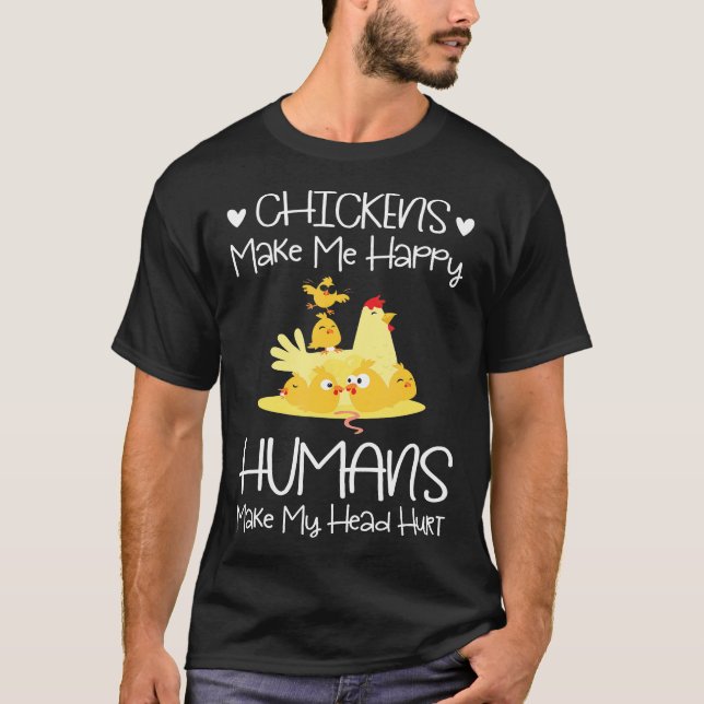 Kycklingar får mig att Lycklig Humans gör att mitt T Shirt (Framsida)