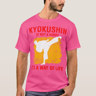 Kyokushin är ingen hobby. Det är ett sätt att leva T Shirt