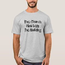 Kyrkan har Lämnat Byggnaden T-Shirt