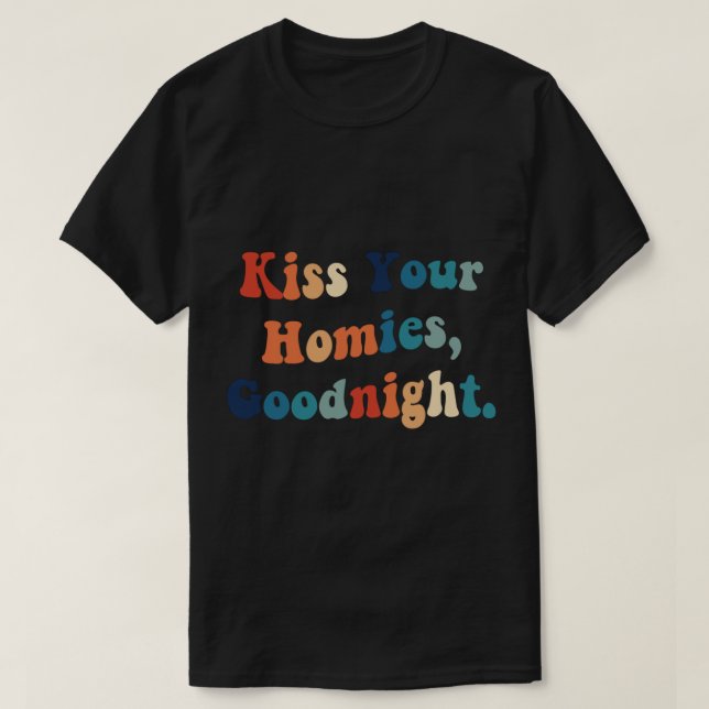 Kyss din Homies Goodnight (22) T Shirt (Design framsida)