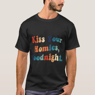 Kyss din Homies Goodnight (22) T Shirt