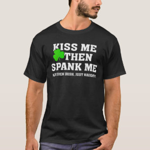 Kyss mig då Spank mig inte irländska Bara Stygg St T Shirt