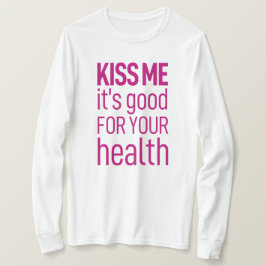 "Kyss mig, det är bra för din hälsa" T Shirt