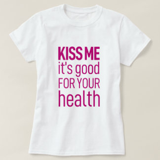 "Kyss mig, det är bra för din hälsa" T Shirt