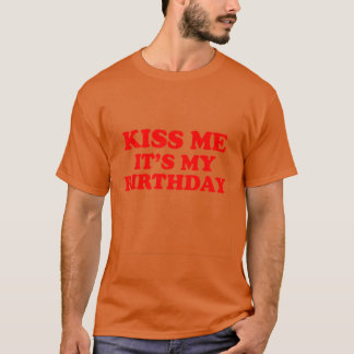 Kyss mig, det är min födelsedag roligt t shirt