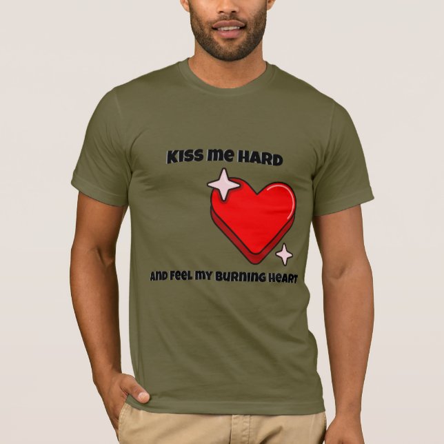 Kyss mig hårt och känn mitt brinnande hjärta t shirt (Framsida)
