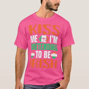 Kyss mig i dag, han låtsas vara irländsk t shirt