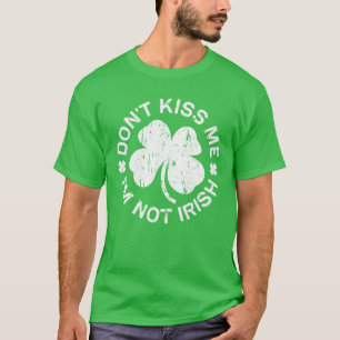 Kyss mig inte jag är inte irländsk Saint Patrick D T Shirt