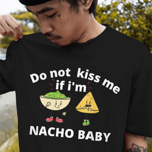 Kyss mig inte om jag är Nacho baby T Shirt (Skapare uppladdad)