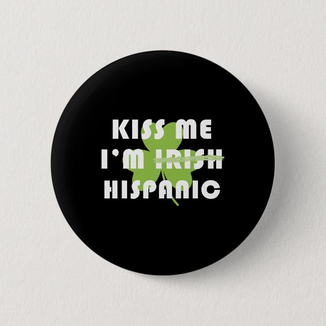 Kyss mig jag är latinamerikan inte irländsk rolig  knapp (Framsida)