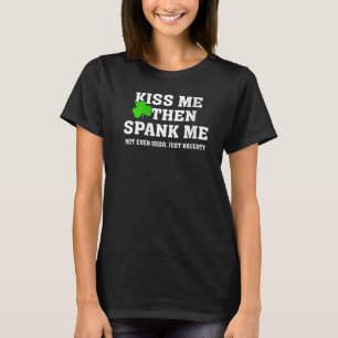 Kyss mig sedan spänna mig inte irländska bara busi t shirt