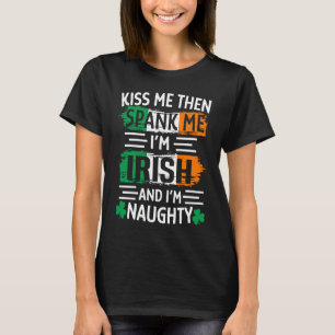 Kyss mig sen spanka mig Jag är irländsk och stygg T Shirt