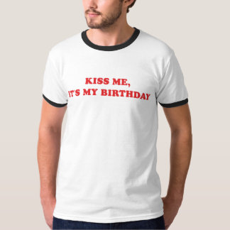 Kyssa mig, det är min födelsedag t-shirt