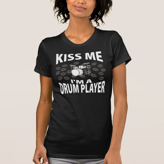 Kyssa mig I-förmiddagen en trummaspelare T Shirt (Framsida)