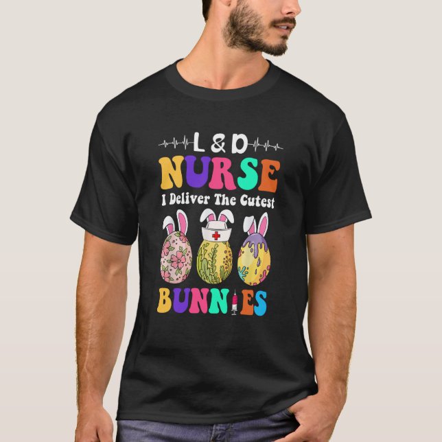 L&D Nurse I Deliver The Cutest Bunnies Happy Easte T Shirt (Framsida)