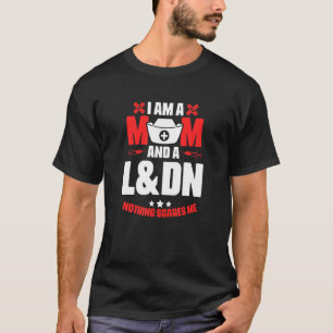 L&dn Mamma Medical Rn Nursing Labour Delivery Nurs T Shirt