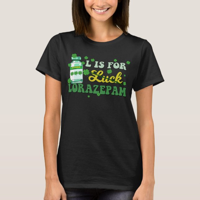 L Is For Luck Lorazepam Funny Nurse Happy St Patri T Shirt (Framsida)