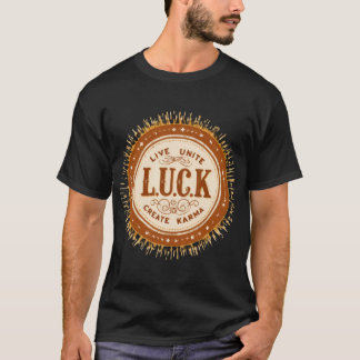 L.U.C.K. Live.Unite, Create. Karma T Shirt