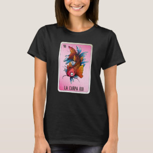 La Carpa Koi Mexican Slang Lottery Bingo Cards T Shirt
