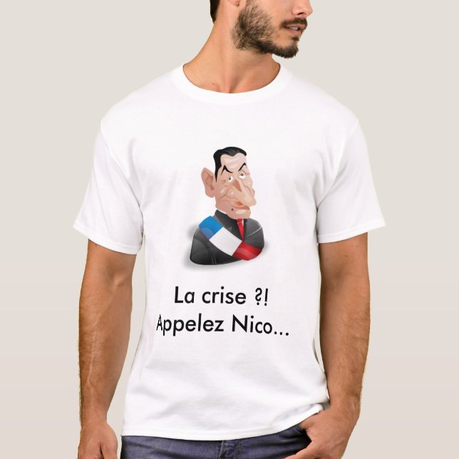 La crise ?! Appelez Nicolas Sarkozy Tee Shirt (Framsida)