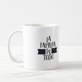 La Familia Es Todo Mugg